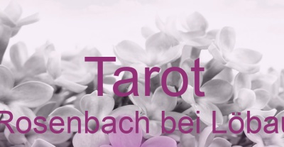 Tarot Rosenbach bei Löbau | Top-Experten für Kartenlegen, Wahrsagen, Hellsehen, Zukunftsdeutung. Tarot Rosenbach bei Löbau | Top-Experten für Kartenlegen, Wahrsagen, Hellsehen, Zukunftsdeutung.